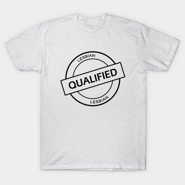 Qualified Lesbian - Qualification Stamp (black) T-Shirt by Everyday Inspiration